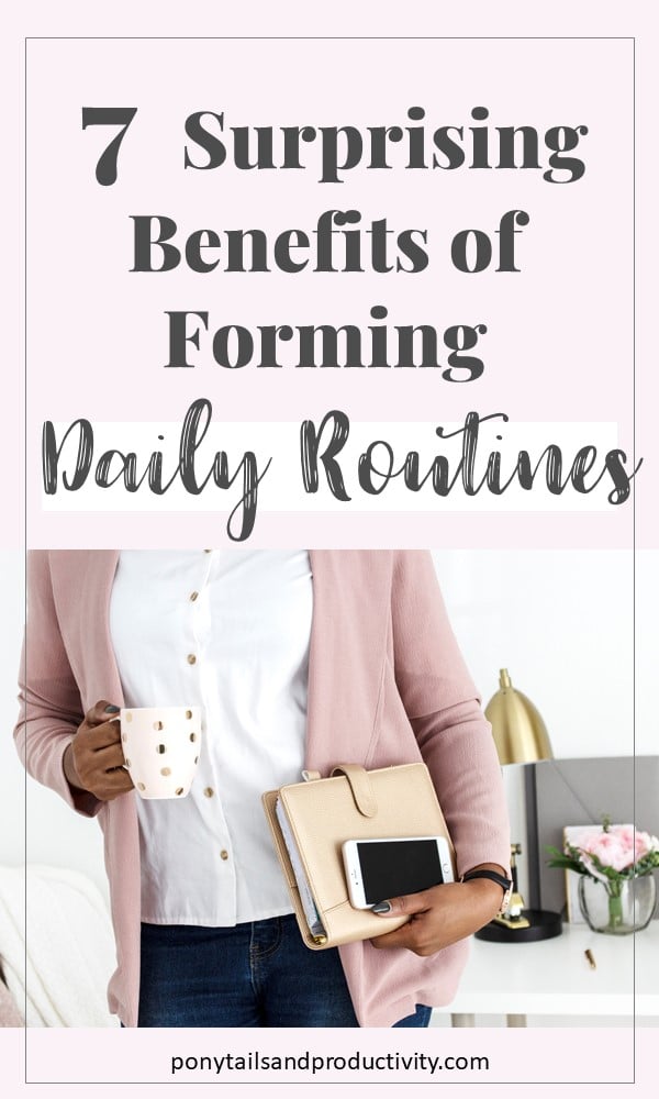 7 Surprising Benefits Of Having Daily Routines - Ponytails And Productivity